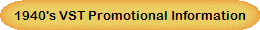 1940's VST Promotional Information