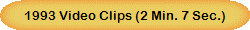 1993 Video Clips (2 Min. 7 Sec.)
